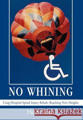 No Whining: Craig Hospital Spinal Injury Rehab: Reaching New Heights Tabak, Herb 9780595675678 iUniverse - książka