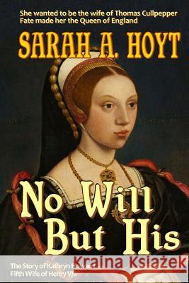 No Will But His: The Story of Katrhyn Howard Sarah a. Hoyt 9781630110048 Goldport Press - książka