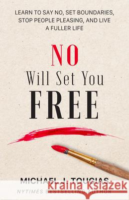 No Will Set You Free: Learn to Say No, Set Boundaries, Stop People Pleasing, and Live a Fuller Life (How an Organizational Approach to No Im Tougias, Michael 9781642508345 Mango - książka