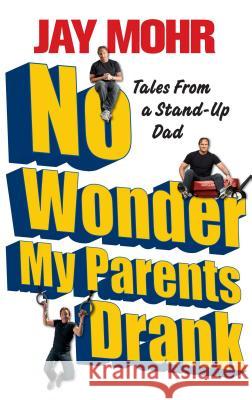 No Wonder My Parents Drank: Tales from a Stand-Up Dad Jay Mohr 9781439173220 Simon & Schuster - książka