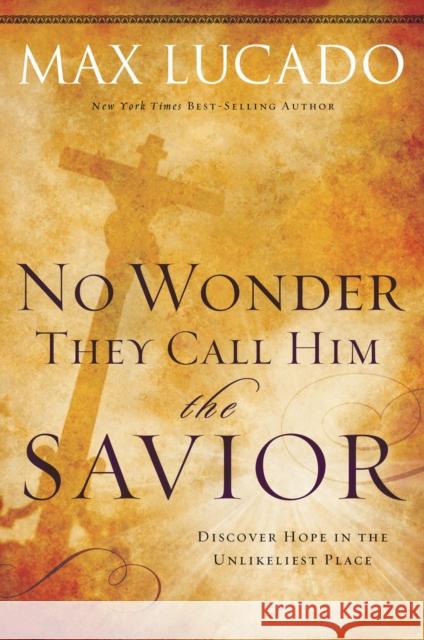 No Wonder They Call Him the Savior: Discover Hope in the Unlikeliest Place Max Lucado 9780849947117 Thomas Nelson Publishers - książka