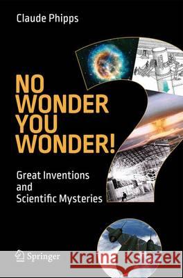 No Wonder You Wonder!: Great Inventions and Scientific Mysteries Phipps, Claude 9783319216799 Springer - książka