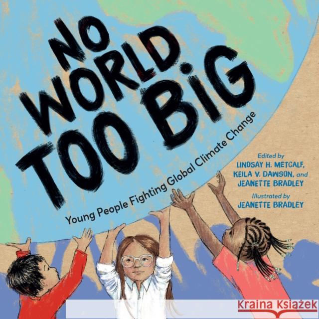 No World Too Big: Young People Fighting Global Climate Change Jeanette Bradley 9781623543136 Charlesbridge Publishing,U.S. - książka
