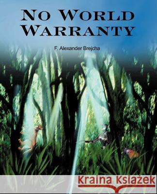 No World Warranty F. Alexander Brejcha 9780595318414 iUniverse - książka