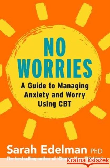 No Worries: A Guide to Releasing Anxiety and Worry Using CBT Edelman, Sarah 9780733339776 ABC Books - książka