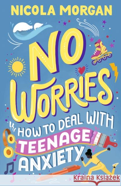 No Worries: How to Deal With Teenage Anxiety Nicola Morgan 9781529512564 Walker Books Ltd - książka