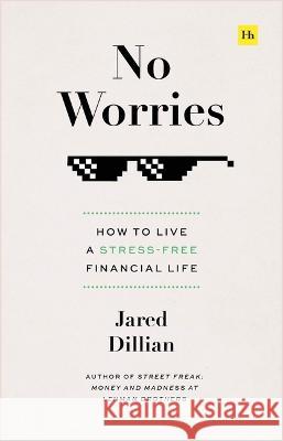 No Worries: How to Live a Stress-Free Financial Life Jared Dillian 9781804090404 Harriman House - książka