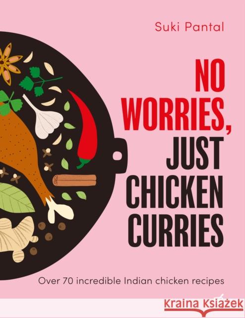 No Worries, Just Chicken Curries: Over 70 incredible Indian chicken recipes Suki Pantal 9781848994416 Nourish - książka