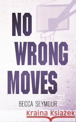 No Wrong Moves: Alternate Cover Becca Seymour   9781922679550 Rainbow Tree Publishing - książka