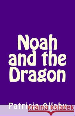 Noah and the Dragon Patricia Allaby 9781539878629 Createspace Independent Publishing Platform - książka