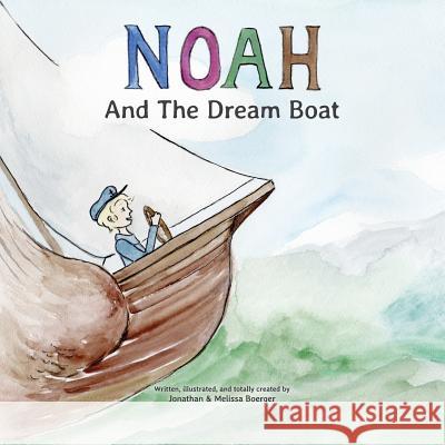 Noah And The Dream Boat Boerger, Melissa 9781496091208 Createspace Independent Publishing Platform - książka