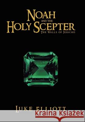 Noah and the Holy Scepter: The Walls of Jericho Luke Elliott 9781638141815 Covenant Books - książka