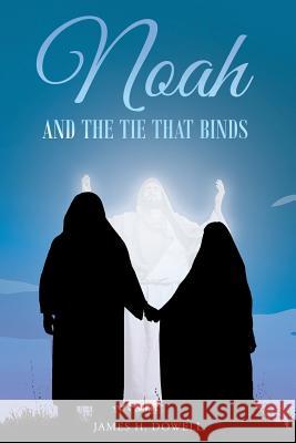 Noah And The Tie That Binds James H Dowell 9781635256543 Christian Faith - książka