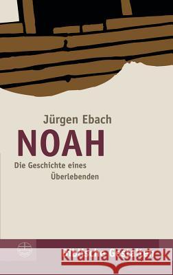 Noah: Die Geschichte Eines Uberlebenden Jurgen Ebach 9783374019120 Evangelische Verlagsanstalt - książka
