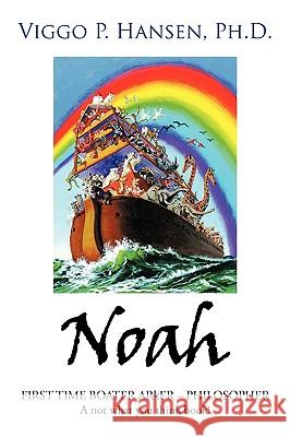 Noah: FIRST TIME BOATER ARkER - PHILOSOPHER A not what you think book! Hansen, Viggo P. 9781449066390 Authorhouse - książka