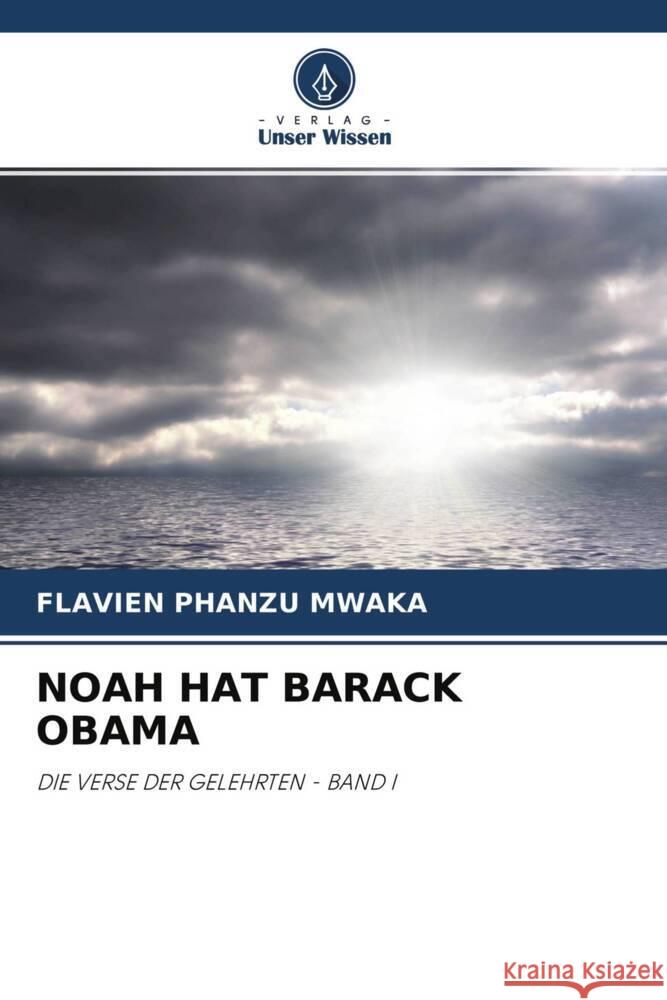 NOAH HAT BARACK OBAMA PHANZU MWAKA, FLAVIEN 9786204607863 Verlag Unser Wissen - książka