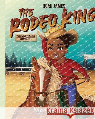 Noah James the Rodeo King Keylonda Wheeler 9781736954270 Purposeful Legacy Publishing - książka