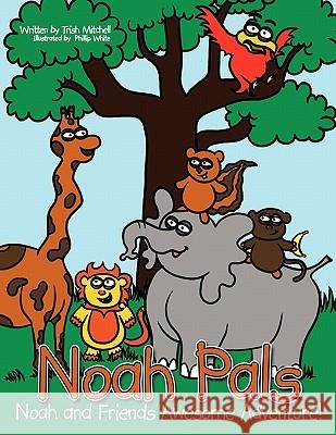 Noah Pals: Noah and Friends Awesome Adventure Mitchell, Trish 9781452004594 Authorhouse - książka
