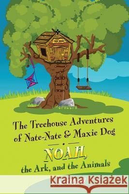 Noah, the Ark, and the Animals: The Treehouse Adventures of Nate-Nate & Maxie Dog S Otwell 9780578197135 HIS Publishing Group - książka