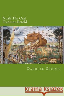 Noah: The Oral Tradition Retold Darrell Lynn Sroufe 9781544676180 Createspace Independent Publishing Platform - książka