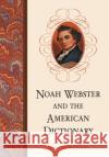 Noah Webster and the American Dictionary David Micklethwait 9780786421572 McFarland & Company