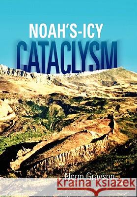 Noah's - Icy - Cataclysm Norm Grayson 9781453598573 Xlibris Corporation - książka