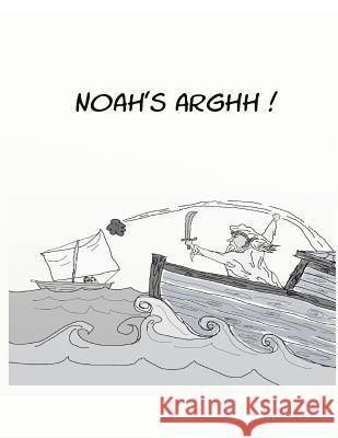 Noah's Arghh! David Michael Schmidt 9781470059712 Createspace - książka