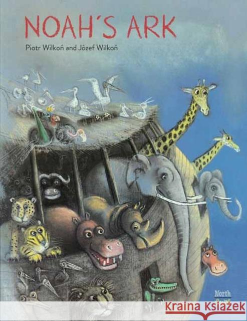 Noah's Ark J Wilkon Piotr Wilkon 9780735844728 North-South Books - książka