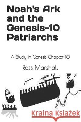 Noah's Ark and the Genesis-10 Patriarchs: A Study in Genesis Chapter 10 Pilkey D. John Ross Marshall 9781795284448 Independently Published - książka