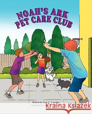 Noah's Ark Pet Care Club Amy C. Laundrie Swapan Debnath 9781936046720 Mirror Publishing - książka