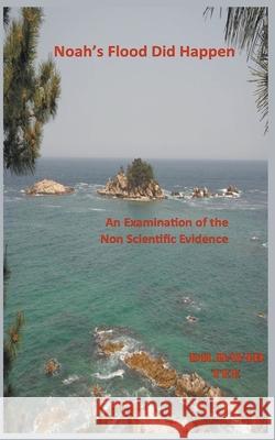 Noah's Flood Did Take Place: An Examination of the Non Scientific Evidence Tee, David 9798201881191 Draft2Digital - książka