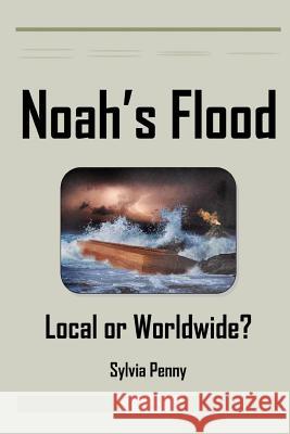 Noah's Flood: Local or Worldwide? Sylvia Penny 9781783644919 Open Bible Trust - książka