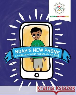 Noah's New Phone: A Story About Using Technology for Good Dina Alexander Jera Mehrdad Educate and Empower Kids 9780998731254 Rising Parent Media - książka