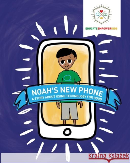 Noah's New Phone: A Story About Using Technology for Good Educate Empower Kids                     Dina Alexander Jera Mehrdad 9781733658508 Educate and Empower Kids - książka