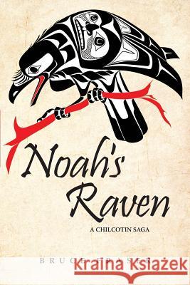 Noah's Raven: A Chilcotin Saga Bruce Fraser 9781988915029 Three Ocean Press - książka