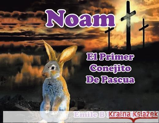 Noam El Primer Conejito De Pascua Emile B Lacerte, Jr 9781098067243 Christian Faith - książka