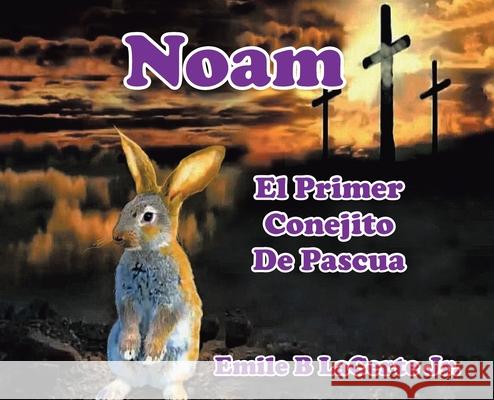 Noam El Primer Conejito De Pascua Emile B Lacerte, Jr 9781098067250 Christian Faith - książka