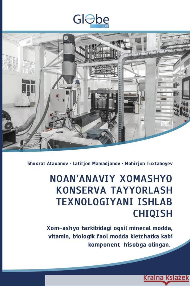 NOAN'ANAVIY XOMASHYO KONSERVA TAYYORLASH TEXNOLOGIYANI ISHLAB CHIQISH Ataxanov, Shuxrat, Mamadjanov, Latifjon, Tuxtaboyev, Mohirjon 9786208832261 GlobeEdit - książka