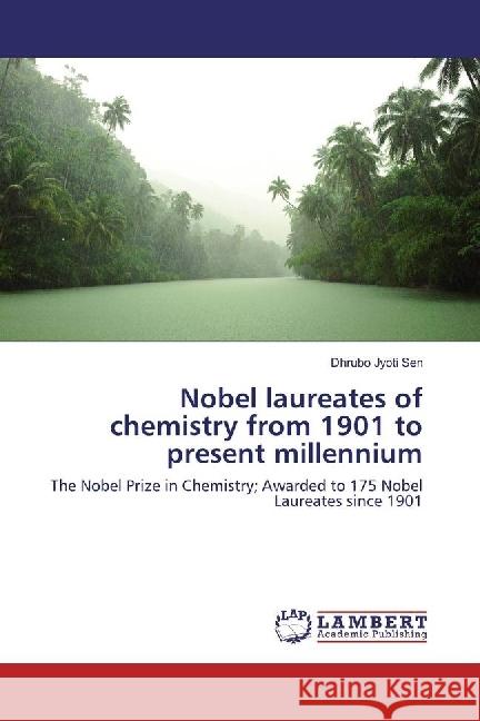 Nobel laureates of chemistry from 1901 to present millennium : The Nobel Prize in Chemistry; Awarded to 175 Nobel Laureates since 1901 Sen, Dhrubo Jyoti 9786202022446 LAP Lambert Academic Publishing - książka