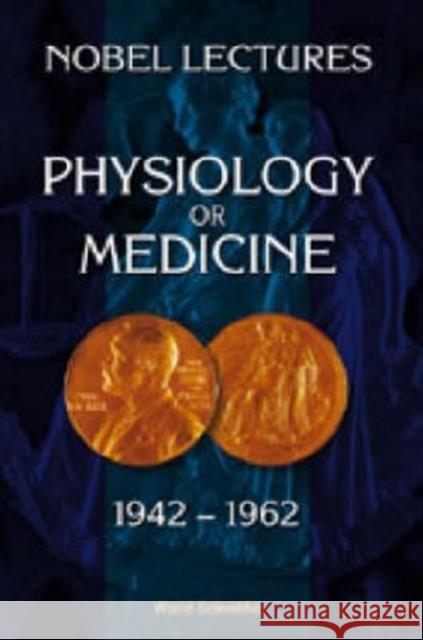 Nobel Lectures in Physiology or Medicine 1942-1962 Nobel Foundation 9789810234119 World Scientific Publishing Co Pte Ltd - książka