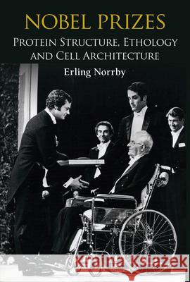 Nobel Prizes: Protein Structure, Ethology and Cell Architecture Erling Norrby 9789819815609 World Scientific Publishing Company - książka