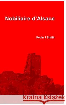 Nobiliaire d'Alsace Kevin J. Smith 9781716359576 Lulu.com - książka