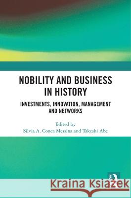 Nobility and Business in History: Investments, Innovation, Management and Networks Messina, Silvia A. Conca 9781032449562 Taylor & Francis Ltd - książka