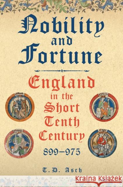 Nobility and Fortune: England in the Short Tenth Century, 899-975 T.D. Asch 9781398120440 Amberley Publishing - książka