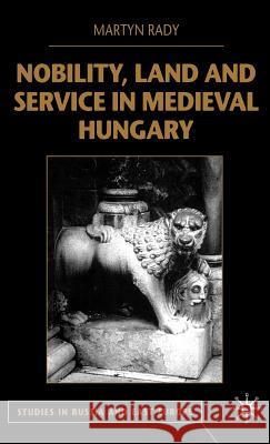 Nobility, Land and Service in Medieval Hungary Martyn C. Rady Martin Rady 9780333800850 Palgrave MacMillan - książka