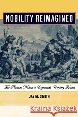 Nobility Reimagined: The Patriotic Nation in Eighteenth-Century France Jay M. Smith 9780801443329 Cornell University Press - książka