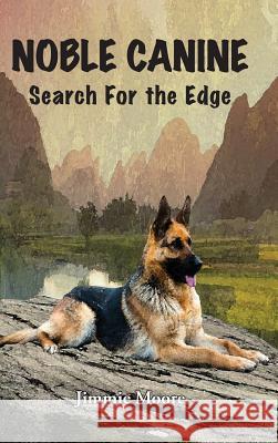 Noble Canine: Search for the Edge Jimmie Moore   9781732671911 Steel Crowe Production - książka