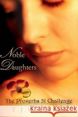 Noble Daughters: The Proverbs 31 Challenge T. J. Williams 9781482077513 Createspace - książka