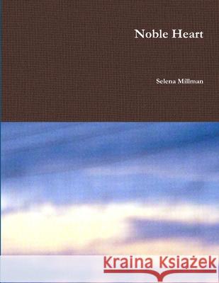 Noble Heart Selena Millman 9781387956500 Lulu.com - książka