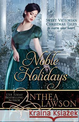 Noble Holidays: Four Sweet Victorian Christmas Novellas Anthea Lawson 9781680130577 Fiddlehead Press - książka